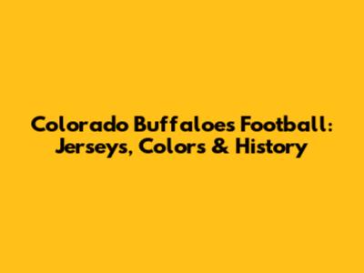 Colorado Buffaloes Football: Jerseys, Colors & History