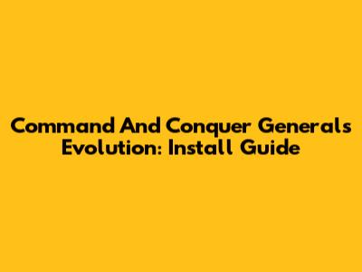 Command And Conquer Generals Evolution: Install Guide