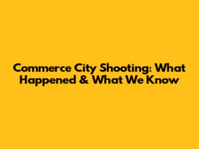 Commerce City Shooting: What Happened & What We Know