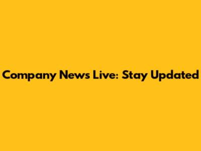 Company News Live: Stay Updated