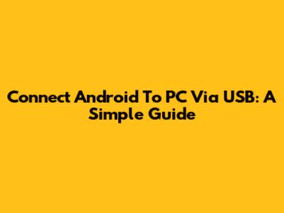Connect Android To PC Via USB: A Simple Guide
