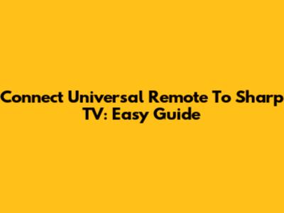 Connect Universal Remote To Sharp TV: Easy Guide