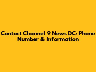 Contact Channel 9 News DC: Phone Number & Information