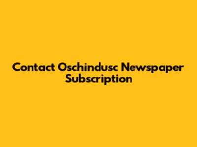 Contact Oschindusc Newspaper Subscription