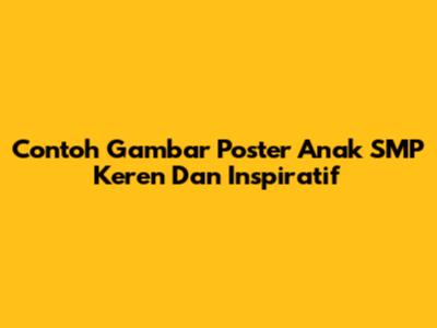 Contoh Gambar Poster Anak SMP Keren Dan Inspiratif