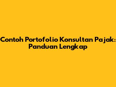 Contoh Portofolio Konsultan Pajak: Panduan Lengkap