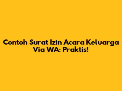 Contoh Surat Izin Acara Keluarga Via WA: Praktis!