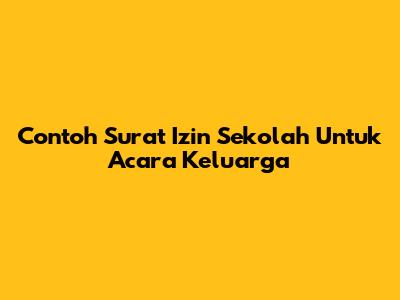 Contoh Surat Izin Sekolah Untuk Acara Keluarga