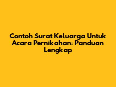 Contoh Surat Keluarga Untuk Acara Pernikahan: Panduan Lengkap
