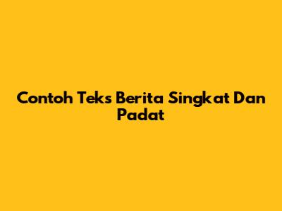 Contoh Teks Berita Singkat Dan Padat