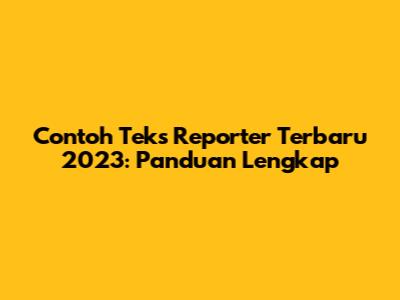 Contoh Teks Reporter Terbaru 2023: Panduan Lengkap
