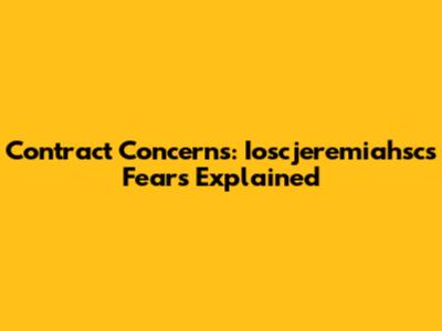 Contract Concerns: Ioscjeremiahsc's Fears Explained