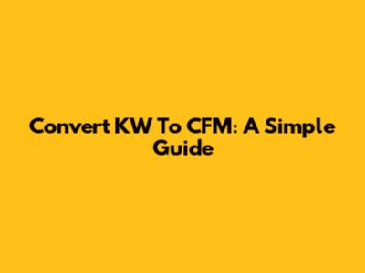 Convert KW To CFM: A Simple Guide