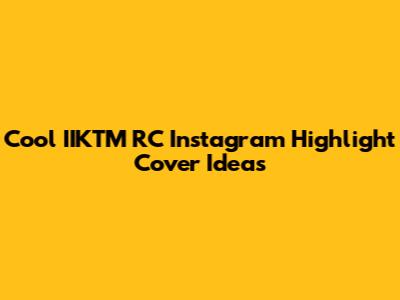 Cool IIKTM RC Instagram Highlight Cover Ideas