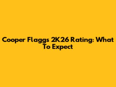Cooper Flagg's 2K26 Rating: What To Expect
