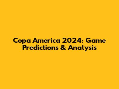Copa America 2024: Game Predictions & Analysis