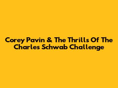 Corey Pavin & The Thrills Of The Charles Schwab Challenge