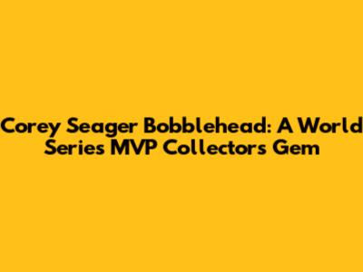 Corey Seager Bobblehead: A World Series MVP Collector's Gem