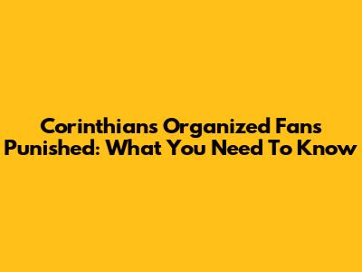 Corinthians' Organized Fans Punished: What You Need To Know