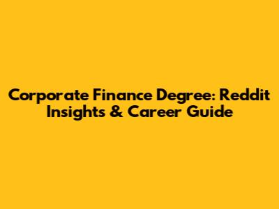 Corporate Finance Degree: Reddit Insights & Career Guide