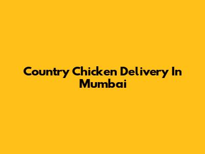 Country Chicken Delivery In Mumbai