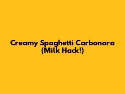 Creamy Spaghetti Carbonara (Milk Hack!)
