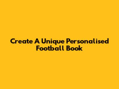 Create A Unique Personalised Football Book