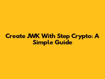 Create JWK With Step Crypto: A Simple Guide