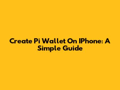 Create Pi Wallet On IPhone: A Simple Guide