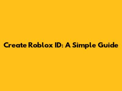 Create Roblox ID: A Simple Guide