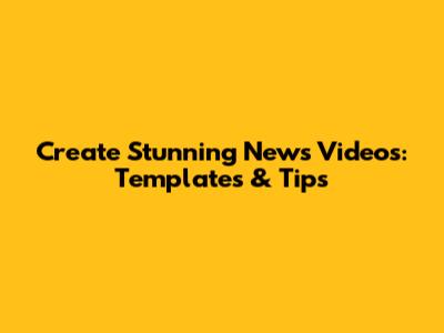 Create Stunning News Videos: Templates & Tips