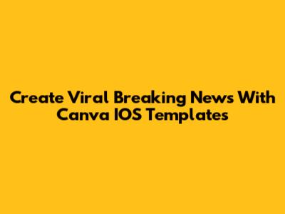 Create Viral Breaking News With Canva IOS Templates