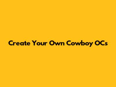 Create Your Own Cowboy OCs