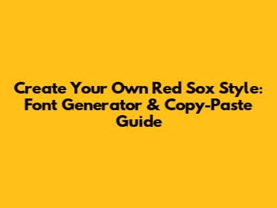 Create Your Own Red Sox Style: Font Generator & Copy-Paste Guide