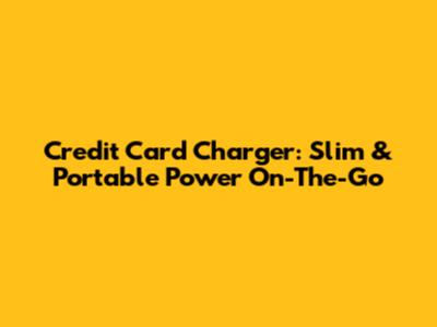Credit Card Charger: Slim & Portable Power On-The-Go