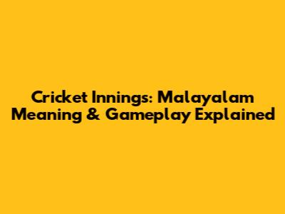 Cricket Innings: Malayalam Meaning & Gameplay Explained