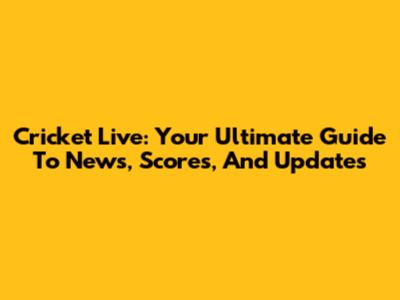 Cricket Live: Your Ultimate Guide To News, Scores, And Updates