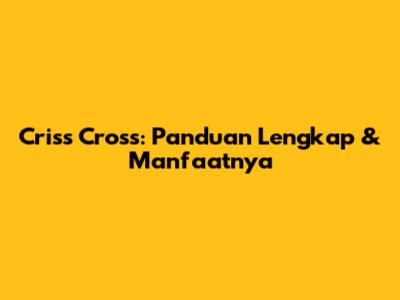 Criss Cross: Panduan Lengkap & Manfaatnya