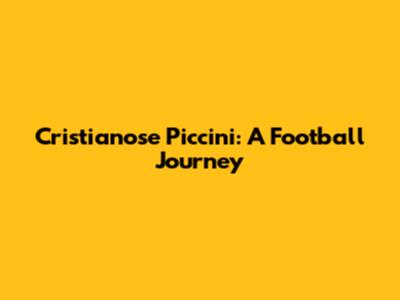 Cristianose Piccini: A Football Journey