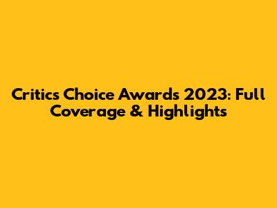 Critics Choice Awards 2023: Full Coverage & Highlights