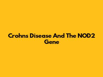 Crohn's Disease And The NOD2 Gene