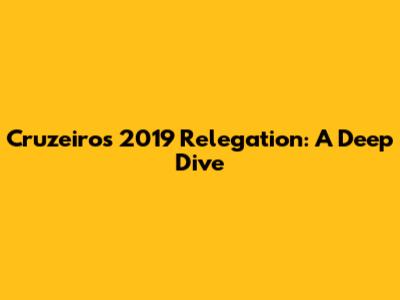 Cruzeiro's 2019 Relegation: A Deep Dive