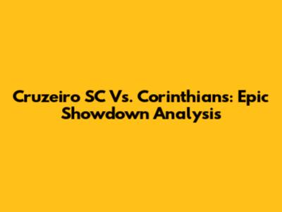 Cruzeiro SC Vs. Corinthians: Epic Showdown Analysis