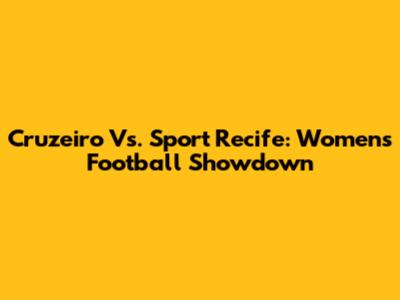 Cruzeiro Vs. Sport Recife: Women's Football Showdown