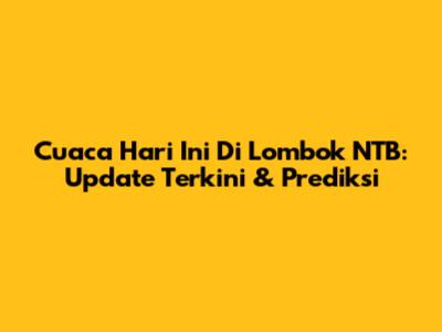 Cuaca Hari Ini Di Lombok NTB: Update Terkini & Prediksi