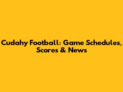 Cudahy Football: Game Schedules, Scores & News