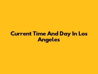 Current Time And Day In Los Angeles