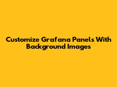 Customize Grafana Panels With Background Images