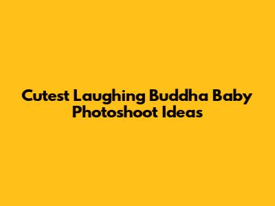 Cutest Laughing Buddha Baby Photoshoot Ideas