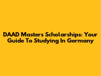 DAAD Masters Scholarships: Your Guide To Studying In Germany